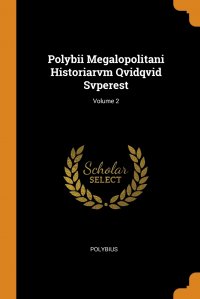 Polybii Megalopolitani Historiarvm Qvidqvid Svperest; Volume 2