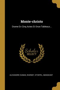 Александр Дюма, Warney, Stoepel - «Monte-christo. Drame En Cinq Actes Et Onze Tableaux...»