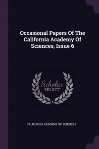 Occasional Papers Of The California Academy Of Sciences, Issue 6