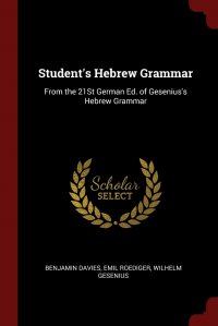 Student's Hebrew Grammar. From the 21St German Ed. of Gesenius's Hebrew Grammar