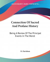 Connection Of Sacred And Profane History. Being A Review Of The Principal Events In The World