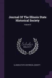 Journal Of The Illinois State Historical Society; Volume 5