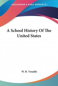 W. H. Venable - «A School History Of The United States»