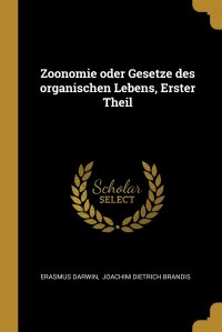 Erasmus Darwin, Joachim Dietrich Brandis - «Zoonomie oder Gesetze des organischen Lebens, Erster Theil»