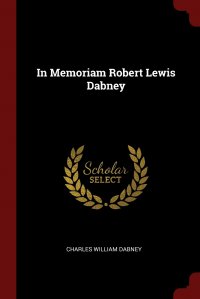 Charles William Dabney - «In Memoriam Robert Lewis Dabney»