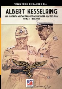 Kesselring. una biografia militare dell'Oberbefehlshaber Sud, 1943- 1945 - Vol. I