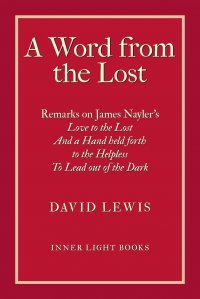 David Lewis, Charles H. Martin - «A Word from the Lost. Remarks on James Nayler's Love to the lost And a Hand held forth to the Helpless to Lead out of the Dark»