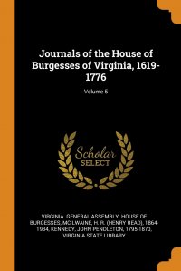 John Pendleton Kennedy, Virginia. General Assembly. House of Bur, H R. 1864-1934 McIlwaine - «Journals of the House of Burgesses of Virginia, 1619-1776; Volume 5»