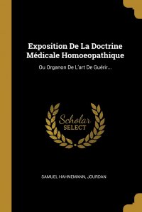 Samuel Hahnemann, Jourdan - «Exposition De La Doctrine Medicale Homoeopathique. Ou Organon De L'art De Guerir...»