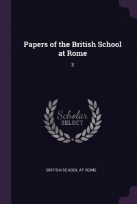 British School at Rome - «Papers of the British School at Rome. 3»