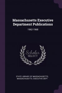 Massachusetts Executive Department Publications. 1962-1968