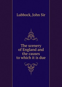 The scenery of England and the causes to which it is due