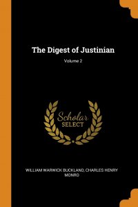 Charles Henry Monro, William Warwick Buckland - «The Digest of Justinian; Volume 2»