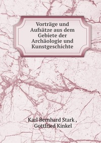 Vortrage und Aufsatze aus dem Gebiete der Archaologie und Kunstgeschichte