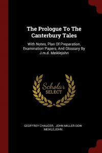 The Prologue To The Canterbury Tales. With Notes, Plan Of Preparation, Examination Papers, And Glossary By J.m.d. Meiklejohn