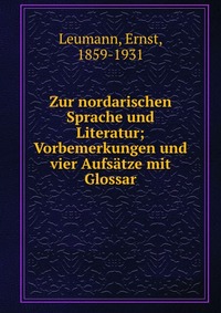 Zur nordarischen Sprache und Literatur; Vorbemerkungen und vier Aufsatze mit Glossar