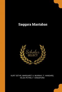 Kurt Sethe, Margaret A. Murray, F. Hansard - «Saqqara Mastabas»