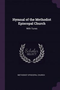 Methodist Episcopal Church - «Hymnal of the Methodist Episcopal Church. With Tunes»