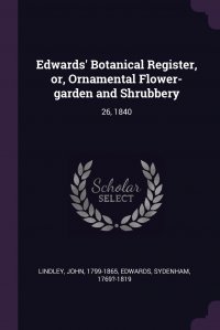 Edwards' Botanical Register, or, Ornamental Flower-garden and Shrubbery. 26, 1840