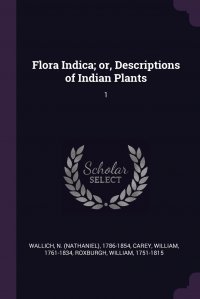 Flora Indica; or, Descriptions of Indian Plants. 1