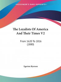 The Loyalists Of America And Their Times V2. From 1620 To 1816 (1880)