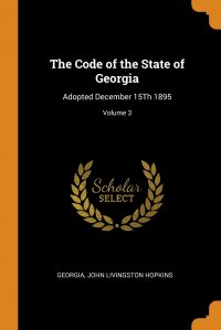 The Code of the State of Georgia. Adopted December 15Th 1895; Volume 3