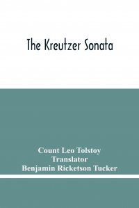 Benjamin Ricketson Tucker, Count Leo Tolstoy - «The Kreutzer Sonata»