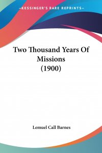 Lemuel Call Barnes - «Two Thousand Years Of Missions (1900)»