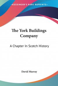 David Murray - «The York Buildings Company. A Chapter In Scotch History»