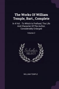 The Works Of William Temple, Bart., Complete. In 4 Vol. : To Which Is Prefixed, The Life And Character Of The Author, Considerably Enlarged; Volume 2