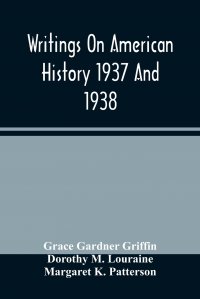 Writings On American History 1937 And 1938; A Bibliography Of Books And Articles On United States History Published During The Year 1937 And 1938