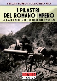 I pilastri del romano impero. Le camicie nere in Africa orientale (1935-36)