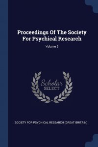 Proceedings Of The Society For Psychical Research; Volume 5