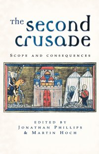 Jonathan Phillips, Martin Hoch, Giles Constable - «The Second Crusade. Scope and Consequences»