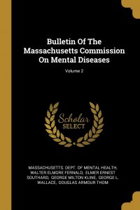 Bulletin Of The Massachusetts Commission On Mental Diseases; Volume 2