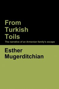 From Turkish Toils. The narrative of an Armenian family's escape