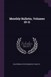 California State Board of Health - «Monthly Bulletin, Volumes 10-11»