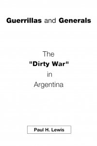 Paul H. Lewis - «Guerrillas and Generals. The Dirty War in Argentina»