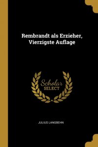 Julius Langbehn - «Rembrandt als Erzieher, Vierzigste Auflage»