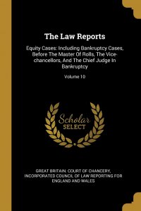 The Law Reports. Equity Cases: Including Bankruptcy Cases, Before The Master Of Rolls, The Vice-chancellors, And The Chief Judge In Bankruptcy; Volume 10