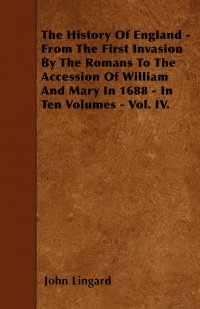 The History Of England - From The First Invasion By The Romans To The Accession Of William And Mary In 1688 - In Ten Volumes - Vol. IV