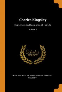 Charles Kingsley. His Letters and Memories of His Life; Volume 2