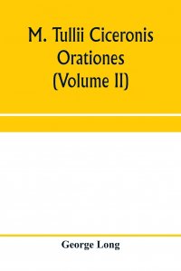 M. Tullii Ciceronis orationes (Volume II)