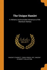 Vincent Starrett, Torch Press. prt, Vincent Starrett Collection - «The Unique Hamlet. A Hitherto Unchronicled Adventure of Mr. Sherlock Holmes»