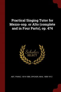 Practical Singing Tutor for Mezzo-sop. or Alto (complete and in Four Parts), op. 474