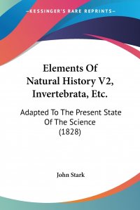 Elements Of Natural History V2, Invertebrata, Etc. Adapted To The Present State Of The Science (1828)