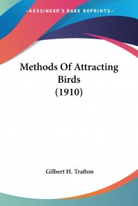 Gilbert H. Trafton - «Methods Of Attracting Birds (1910)»