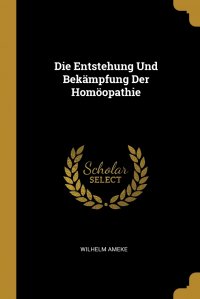 Die Entstehung Und Bekampfung Der Homoopathie