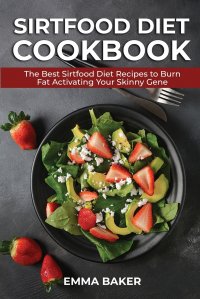 Sirtfood Diet Cookbook. The Best Sirtfood Diet  Recipes to Burn Fat Activating Your Skinny Gene