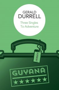 Gerald Durrell - «Three Singles to Adventure»